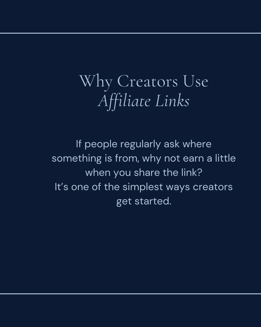 Why Creators Use Affiliate Links. If people regularly ask where something is from, why not earn a little when you share the link? It's one of the simplest ways creators get started.